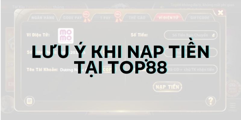 Lưu ý khi nạp tiền tại TOP88 nhanh chóng, an toàn 100%