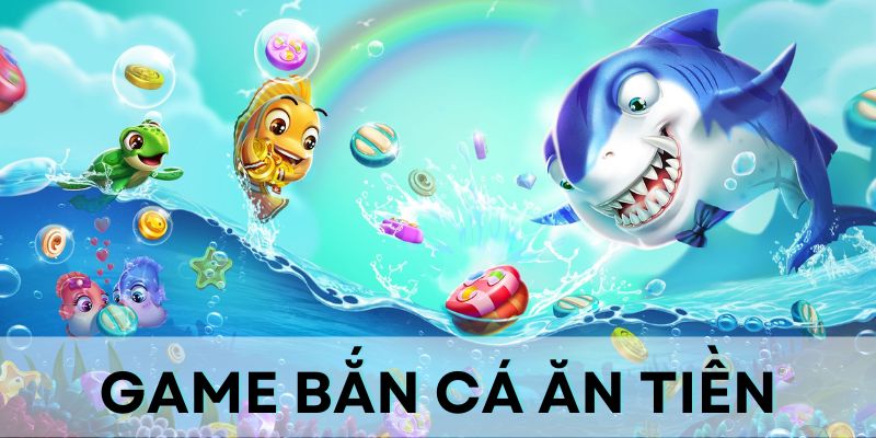 Bắn cá ăn tiền là game nhận rất nhiều sự yêu thích