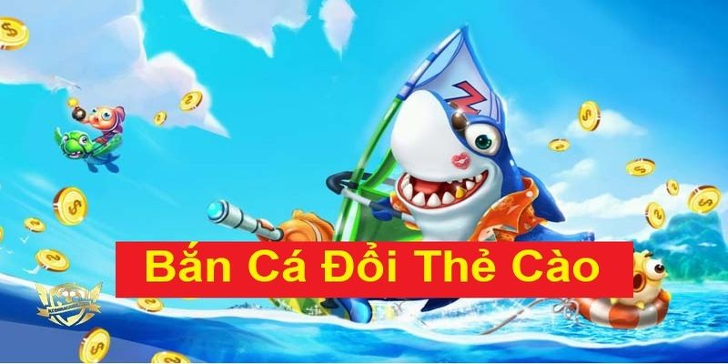 Hướng dẫn từ A-Z cho người mới về cách chơi bắn cá đổi thẻ cào